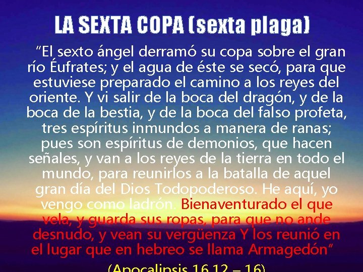 LA SEXTA COPA (sexta plaga) “El sexto ángel derramó su copa sobre el gran