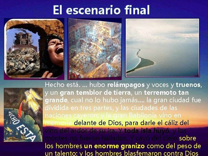 El escenario final Hecho está. … hubo relámpagos y voces y truenos, y un