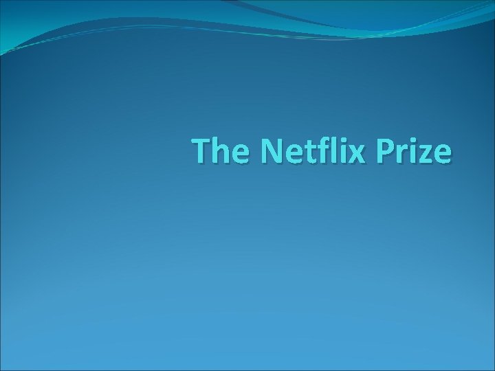 The Netflix Prize 