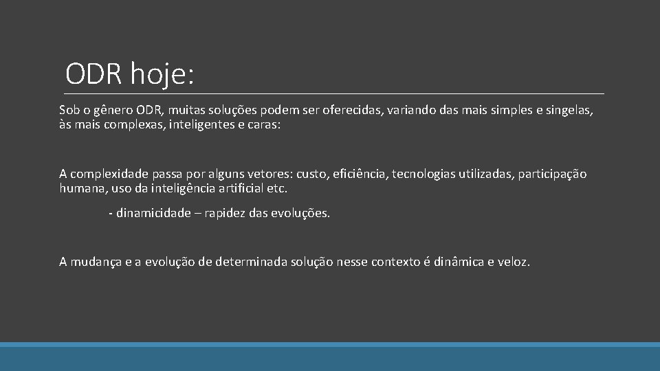 ODR hoje: Sob o gênero ODR, muitas soluções podem ser oferecidas, variando das mais