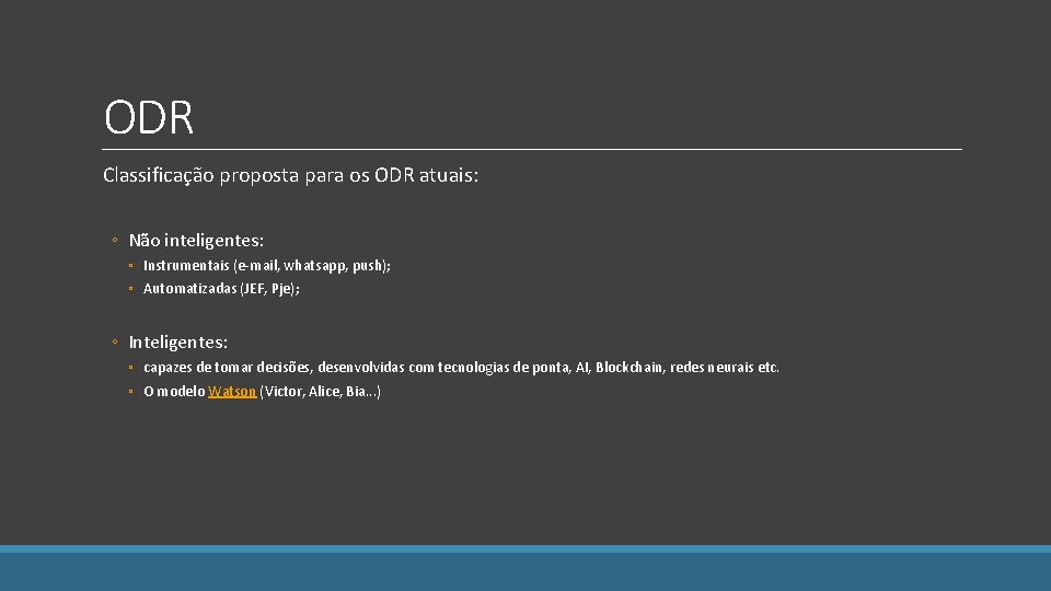 ODR Classificação proposta para os ODR atuais: ◦ Não inteligentes: ◦ Instrumentais (e-mail, whatsapp,