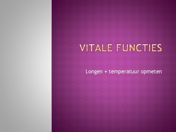 Longen + temperatuur opmeten 