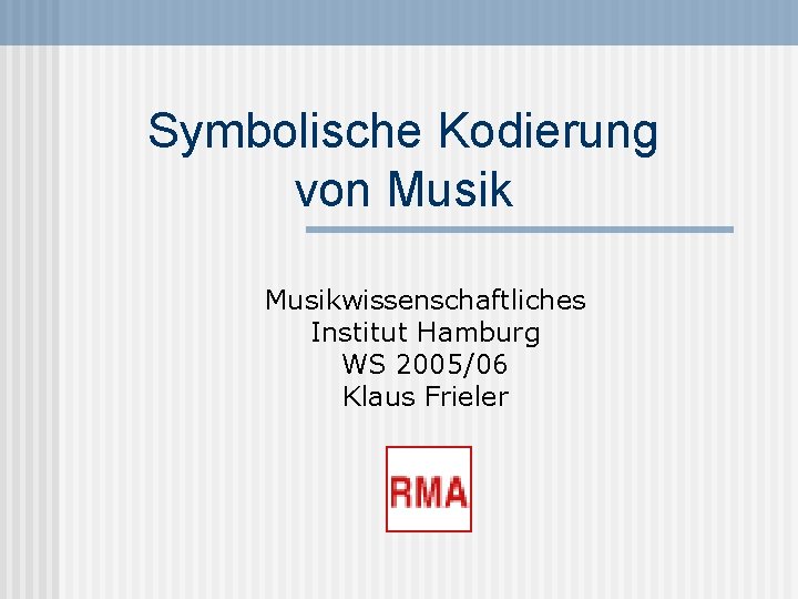 Symbolische Kodierung von Musikwissenschaftliches Institut Hamburg WS 2005/06 Klaus Frieler 