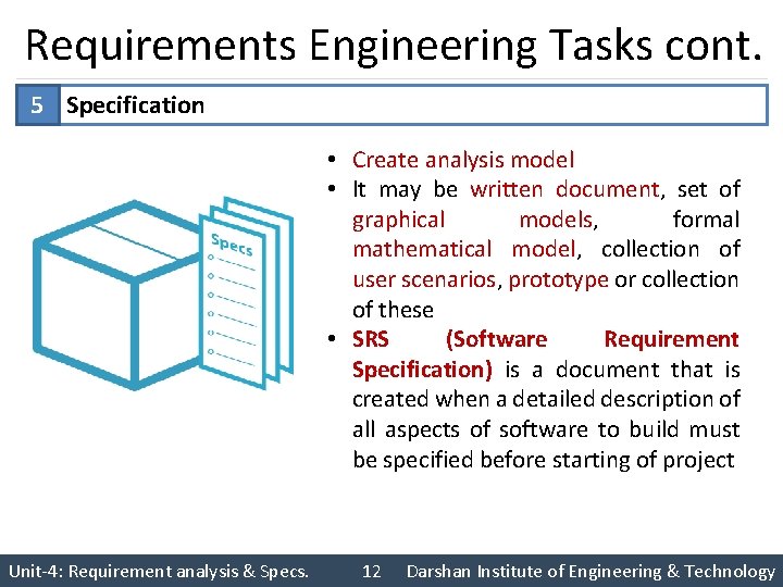 Requirements Engineering Tasks cont. 5 Specification • Create analysis model • It may be