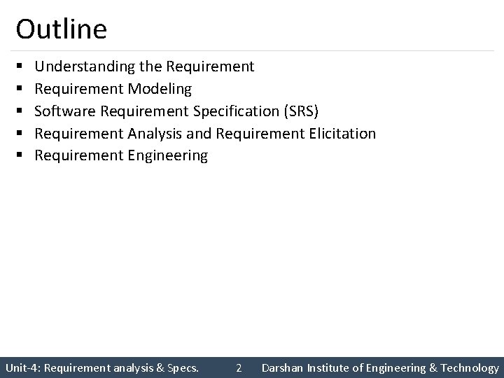 Outline § § § Understanding the Requirement Modeling Software Requirement Specification (SRS) Requirement Analysis