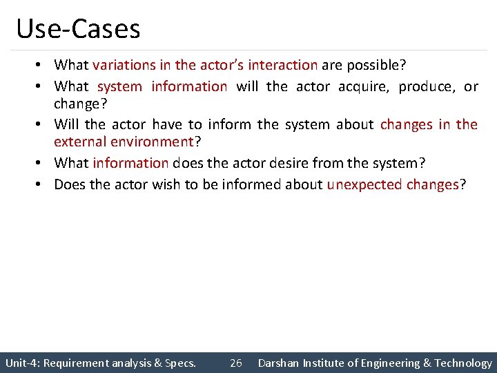 Use-Cases • What variations in the actor’s interaction are possible? • What system information