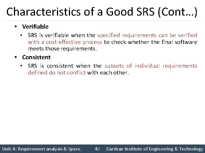 Characteristics of a Good SRS (Cont…) • Verifiable • SRS is verifiable when the