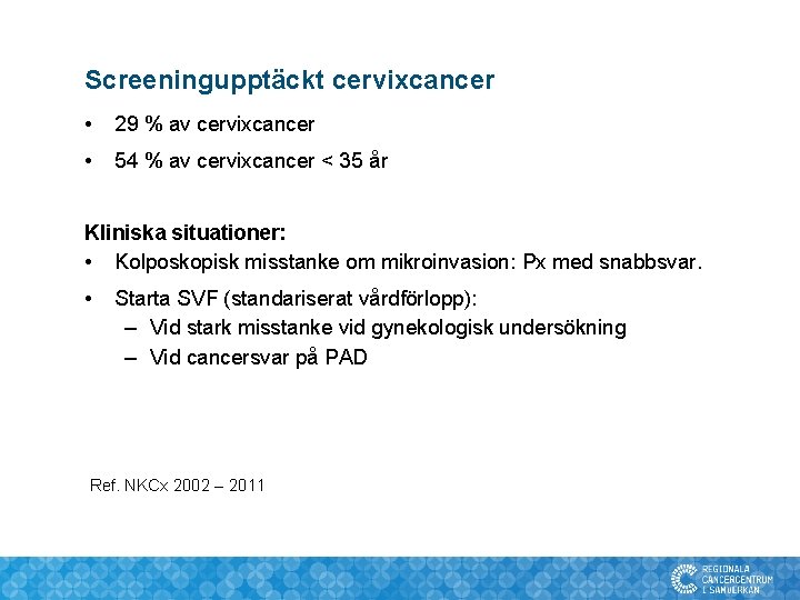 Screeningupptäckt cervixcancer • 29 % av cervixcancer • 54 % av cervixcancer < 35