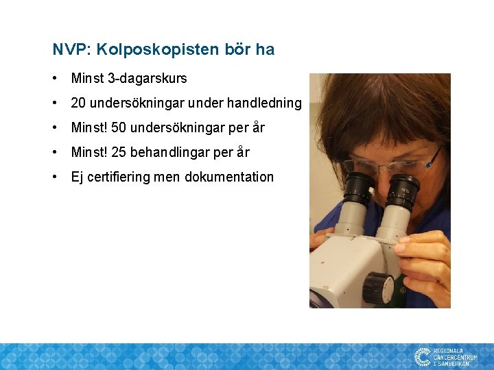 NVP: Kolposkopisten bör ha • Minst 3 -dagarskurs • 20 undersökningar under handledning •