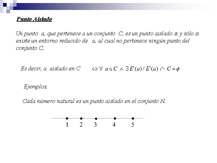 Punto Aislado Un punto a, que pertenece a un conjunto C, es un punto