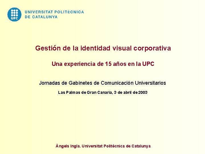 Gestión de la identidad visual corporativa Una experiencia de 15 años en la UPC