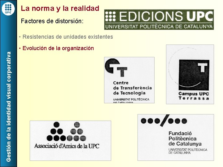 La norma y la realidad Factores de distorsión: • Resistencias de unidades existentes Gestión