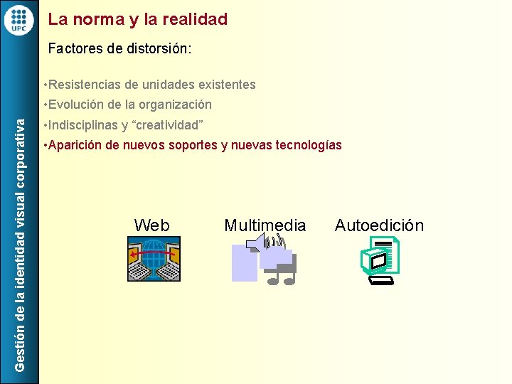 La norma y la realidad Factores de distorsión: • Resistencias de unidades existentes Gestión