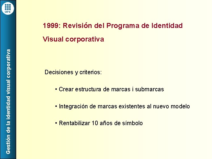 1999: Revisión del Programa de Identidad Gestión de la identidad visual corporativa Visual corporativa
