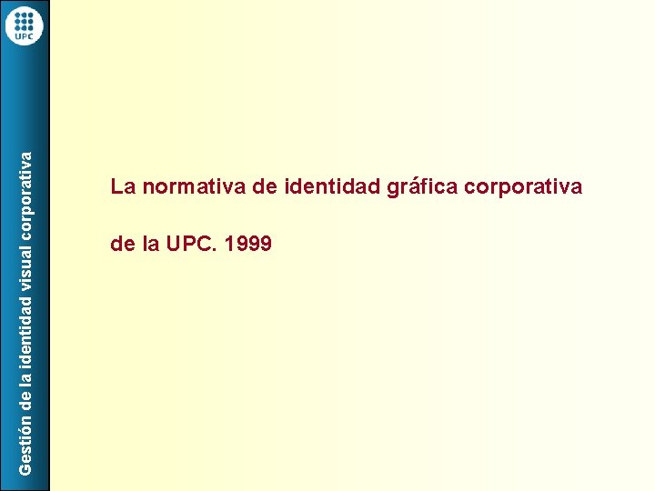 Gestión de la identidad visual corporativa La normativa de identidad gráfica corporativa de la