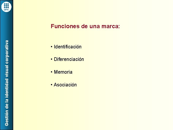 Gestión de la identidad visual corporativa Funciones de una marca: • Identificación • Diferenciación