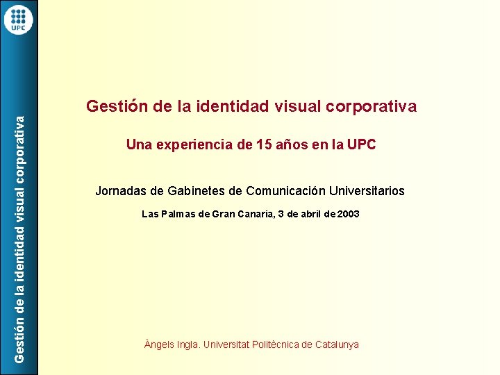 Gestión de la identidad visual corporativa Una experiencia de 15 años en la UPC