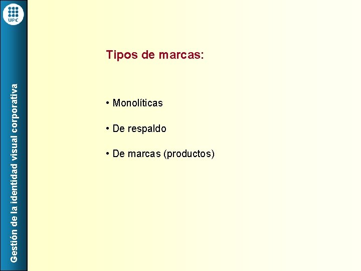 Gestión de la identidad visual corporativa Tipos de marcas: • Monolíticas • De respaldo