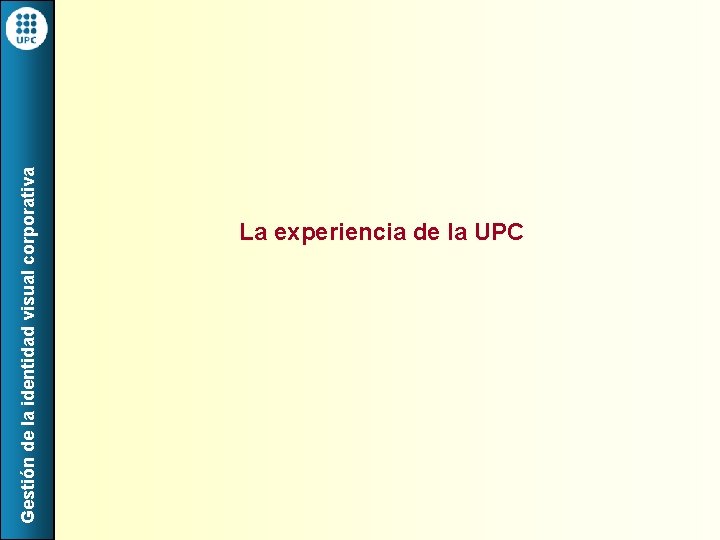 Gestión de la identidad visual corporativa La experiencia de la UPC 