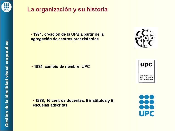 Gestión de la identidad visual corporativa La organización y su historia • 1971, creación