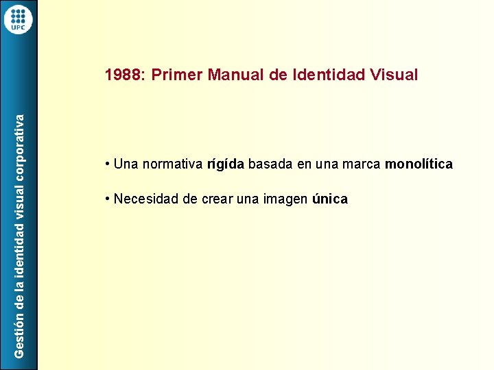 Gestión de la identidad visual corporativa 1988: Primer Manual de Identidad Visual • Una