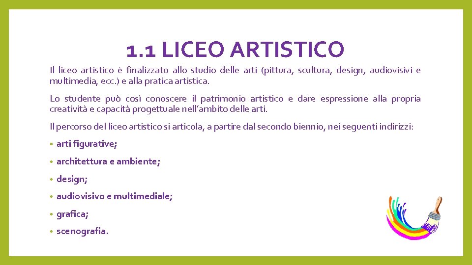 1. 1 LICEO ARTISTICO Il liceo artistico è finalizzato allo studio delle arti (pittura,