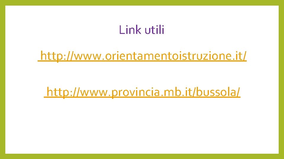 Link utili http: //www. orientamentoistruzione. it/ http: //www. provincia. mb. it/bussola/ 