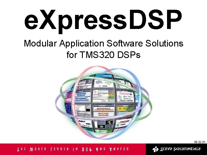 e. Xpress. DSP Modular Application Software Solutions for TMS 320 DSPs 08. 22. 01