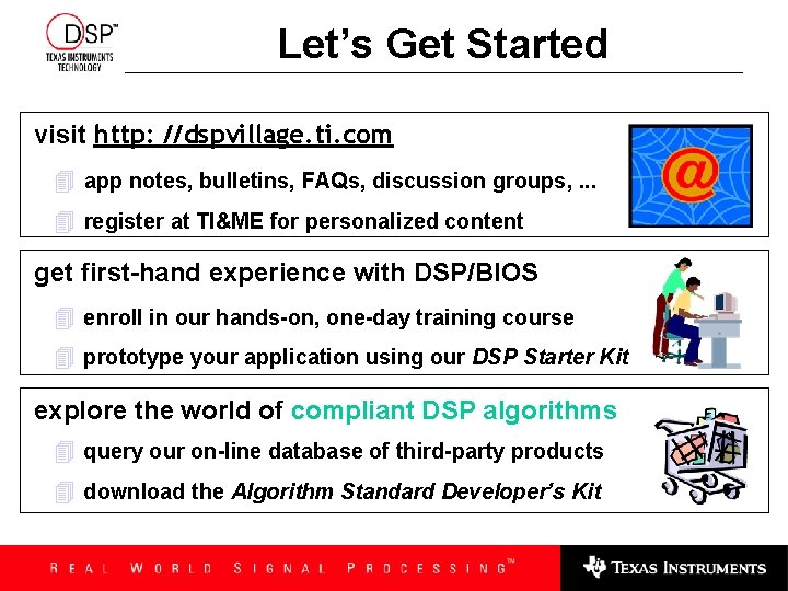 Let’s Get Started visit http: //dspvillage. ti. com 4 app notes, bulletins, FAQs, discussion