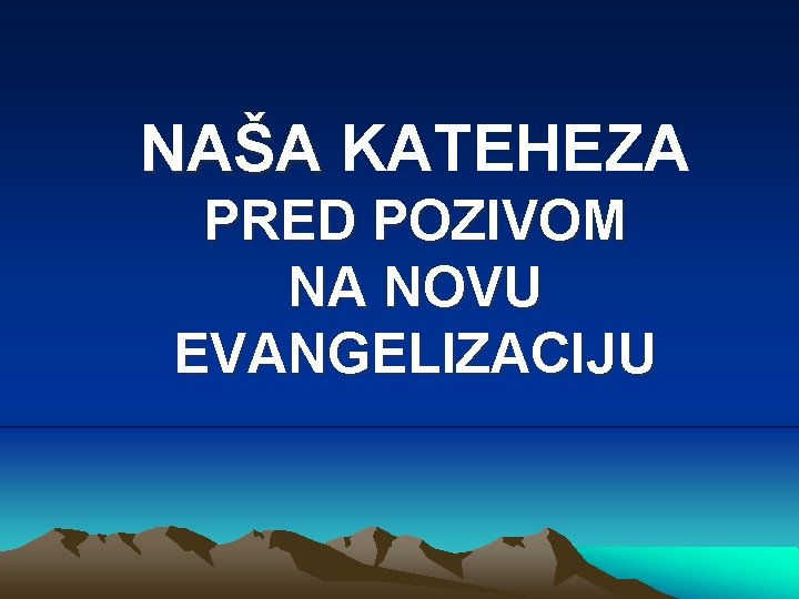 NAŠA KATEHEZA PRED POZIVOM NA NOVU EVANGELIZACIJU 