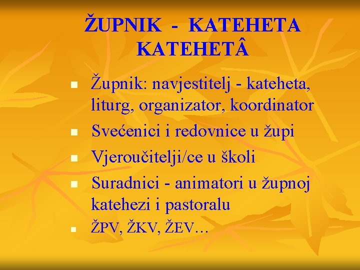 ŽUPNIK - KATEHETA KATEHET n n n Župnik: navjestitelj - kateheta, liturg, organizator, koordinator