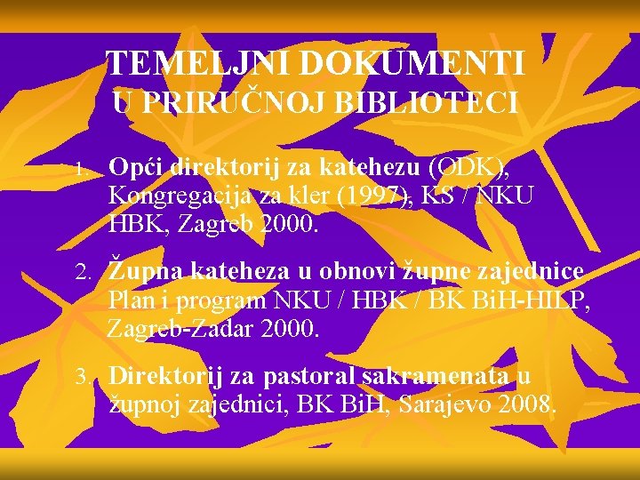 TEMELJNI DOKUMENTI U PRIRUČNOJ BIBLIOTECI 1. Opći direktorij za katehezu (ODK), Kongregacija za kler