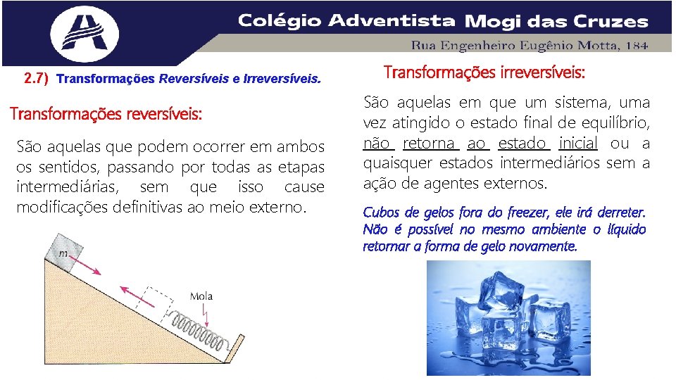 2. 7) Transformações Reversíveis e Irreversíveis. Transformações reversíveis: São aquelas que podem ocorrer em 2. 7) Transformações Reversíveis e Irreversíveis. Transformações reversíveis: São aquelas que podem ocorrer em