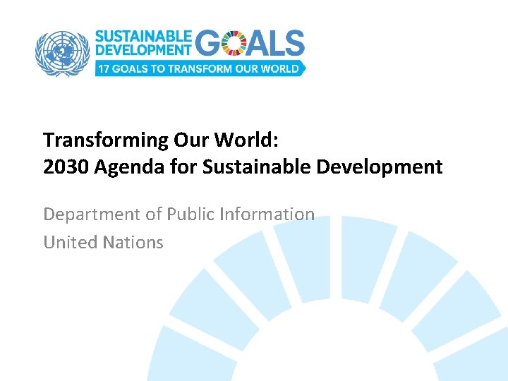 Transforming Our World: 2030 Agenda for Sustainable Development Department of Public Information United Nations