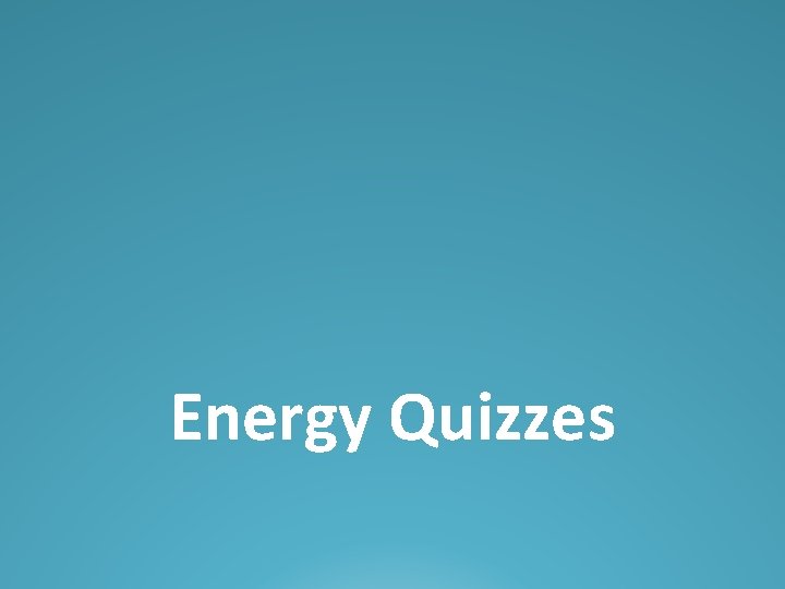 Energy Quizzes 