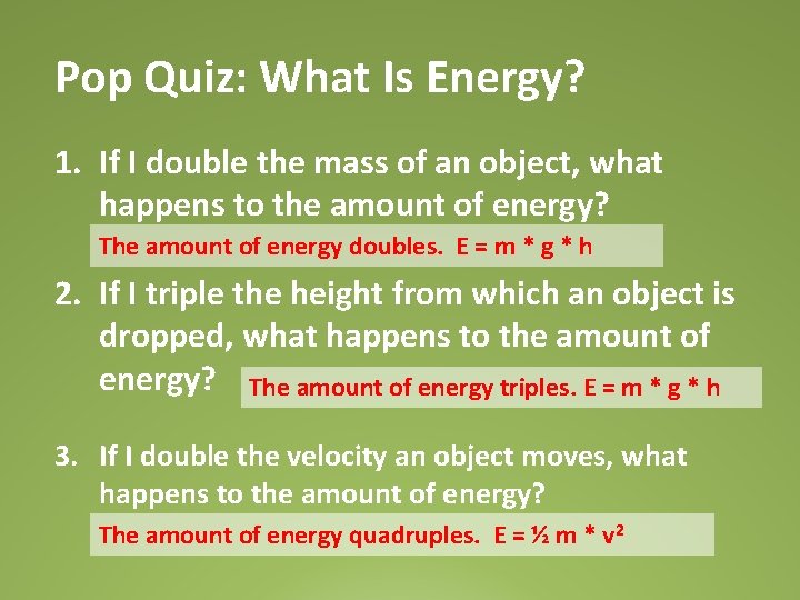 Pop Quiz: What Is Energy? 1. If I double the mass of an object,