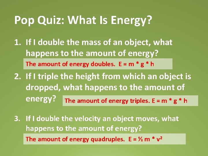 Pop Quiz: What Is Energy? 1. If I double the mass of an object,