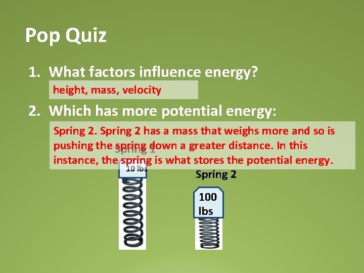 Pop Quiz 1. What factors influence energy? height, mass, velocity 2. Which has more