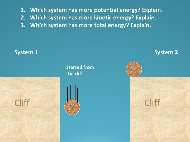 1. Which system has more potential energy? Explain. 2. Which system has more kinetic