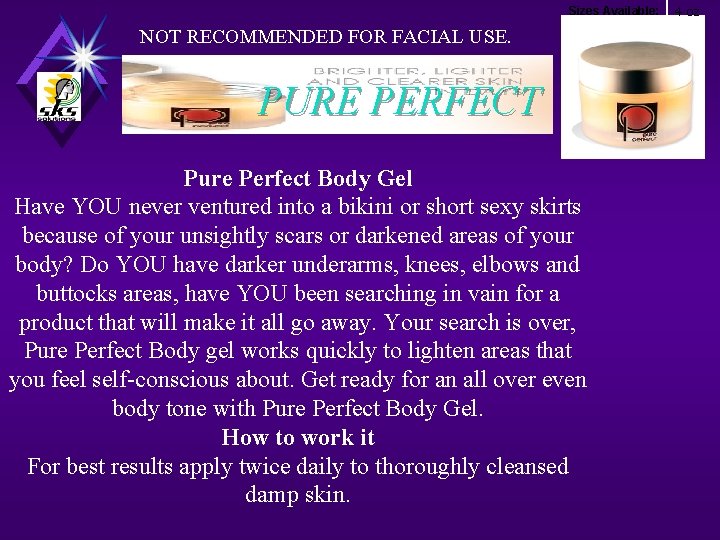 Sizes Available: NOT RECOMMENDED FOR FACIAL USE. PURE PERFECT Pure Perfect Body Gel Have