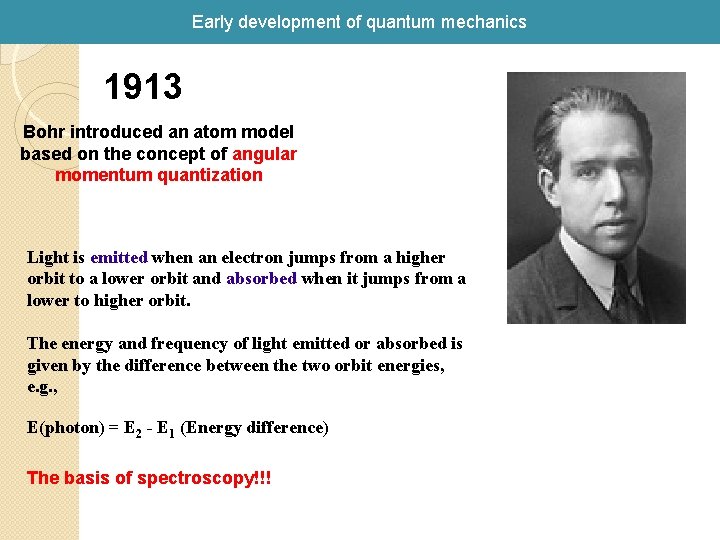 Early development of quantum mechanics 1913 Bohr introduced an atom model based on the Early development of quantum mechanics 1913 Bohr introduced an atom model based on the