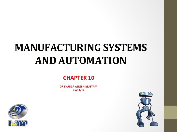MANUFACTURING SYSTEMS AND AUTOMATION CHAPTER 10 DR SHALIZA AZREEN MUSTAFA 25/11/16 