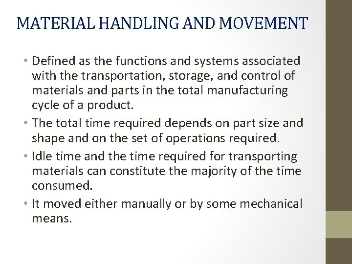 MATERIAL HANDLING AND MOVEMENT • Defined as the functions and systems associated with the