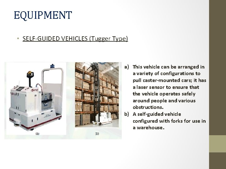 EQUIPMENT • SELF-GUIDED VEHICLES (Tugger Type) a) This vehicle can be arranged in a