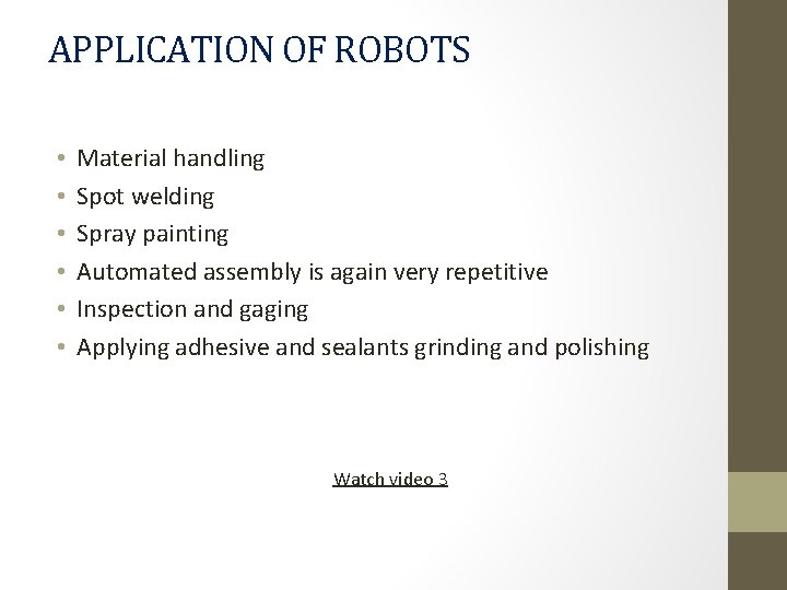 APPLICATION OF ROBOTS • • • Material handling Spot welding Spray painting Automated assembly