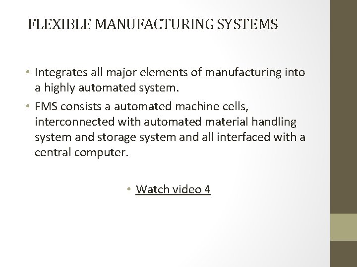 FLEXIBLE MANUFACTURING SYSTEMS • Integrates all major elements of manufacturing into a highly automated