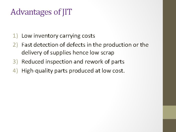 Advantages of JIT 1) Low inventory carrying costs 2) Fast detection of defects in