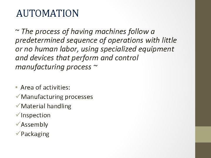 AUTOMATION ~ The process of having machines follow a predetermined sequence of operations with