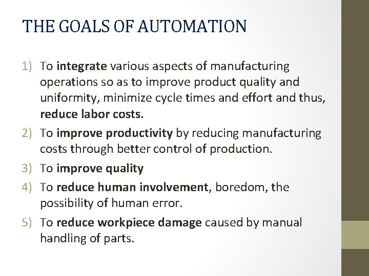 THE GOALS OF AUTOMATION 1) To integrate various aspects of manufacturing operations so as