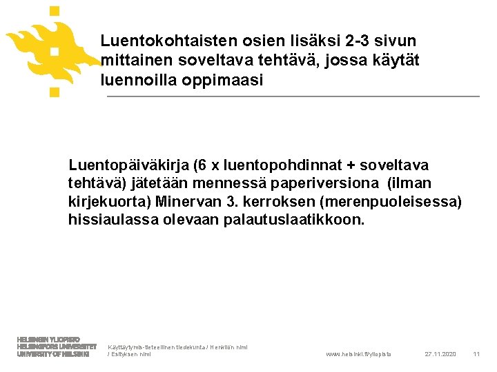 Luentokohtaisten osien lisäksi 2 -3 sivun mittainen soveltava tehtävä, jossa käytät luennoilla oppimaasi Luentopäiväkirja